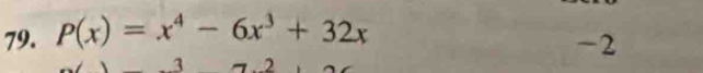 P(x)=x^4-6x^3+32x
-2
2