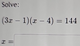 Solve:
(3x-1)(x-4)=144
x=□