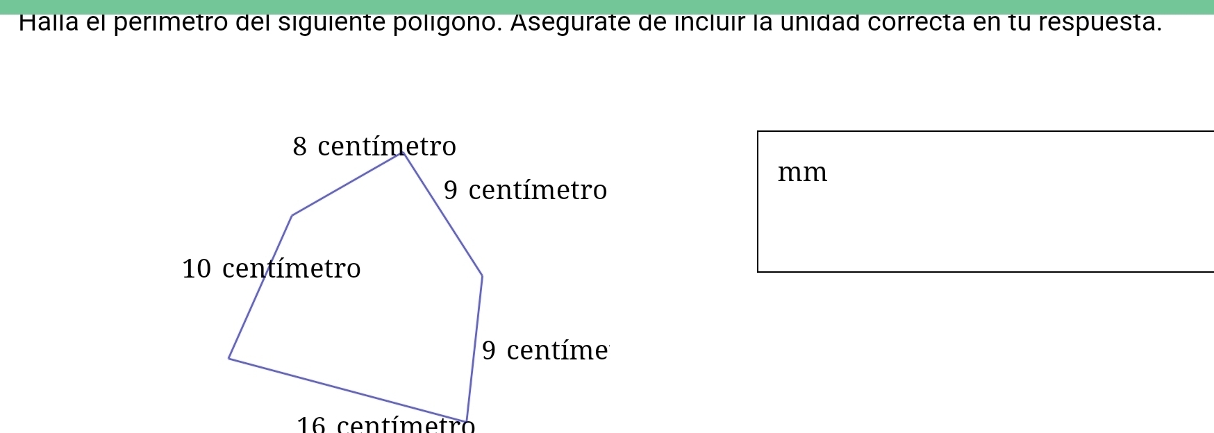 Halla el perimetro del siguiente poligono. Asegurate de incluir la unidad correcta en tu respuesta.
mm