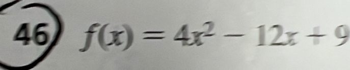 46 f(x)=4x^2-12x+9