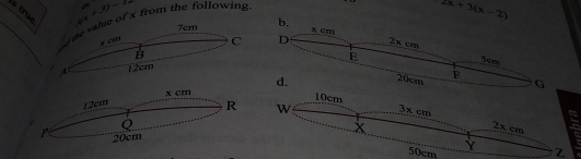 ru
4x+3y=72) ,,“ 
o the value of x from the following
2x+3(x-2)
7cm
x ca 
C 
B 
A 12cm
12cm
x cm
10cm
R W 3 cm
P 20cm
x
2x cm
Q 50cm Y Z