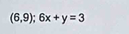 (6,9);6x+y=3