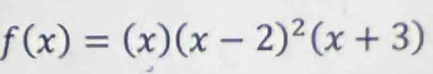 f(x)=(x)(x-2)^2(x+3)