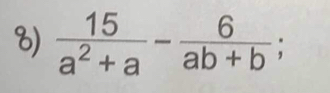  15/a^2+a - 6/ab+b ;