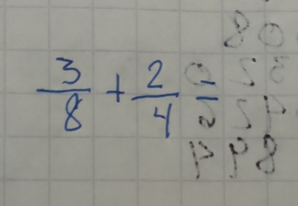 3①
 3/8 + 2/4 =