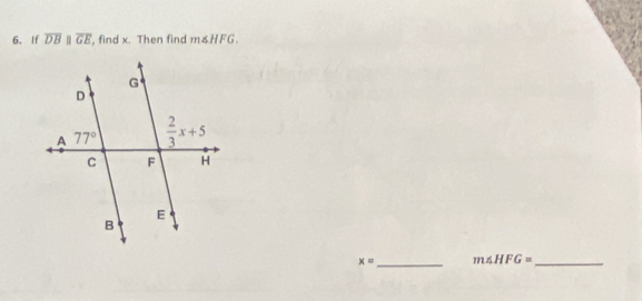 If overline DBparallel overline GE , find x. Then find m∠ HFG.
x= _ m∠ HFG= _