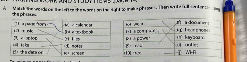 WORK AND STODy TTEMS (page 
A Match the words on the left to the words on the right to make phrases. Then write full sentencevusing 
the phrases.