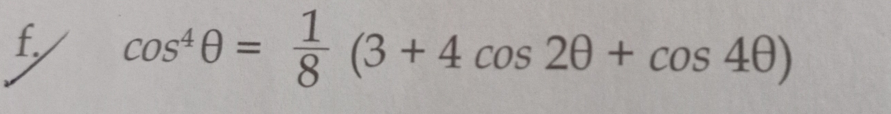 cos^4θ = 1/8 (3+4cos 2θ +cos 4θ )