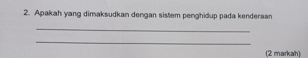 Apakah yang dimaksudkan dengan sistem penghidup pada kenderaan 
_ 
_ 
(2 markah)