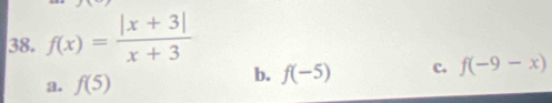 f(x)= (|x+3|)/x+3 
b.
a. f(5) f(-5) c. f(-9-x)