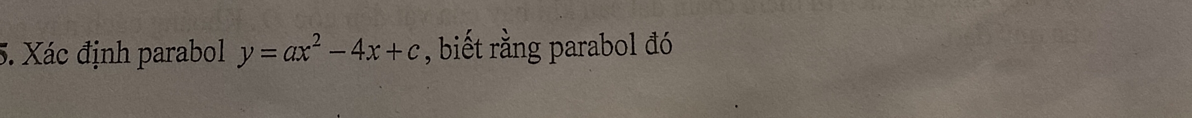 Xác định parabol y=ax^2-4x+c , biết rằng parabol đó