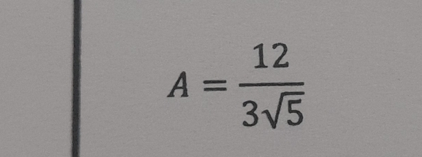 A= 12/3sqrt(5) 