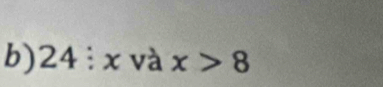 24:x và x>8