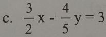  3/2 x- 4/5 y=3