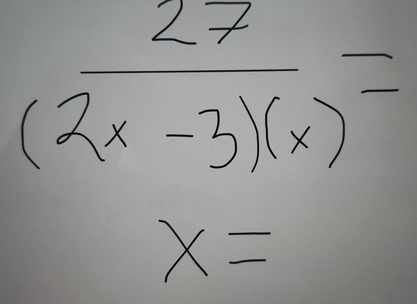  27/(2x-3)(x) =
x=