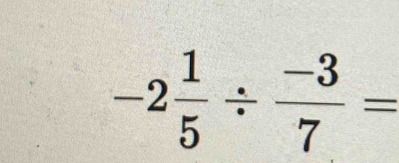 -2 1/5 /  (-3)/7 =