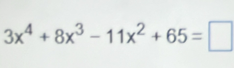 3x^4+8x^3-11x^2+65=□