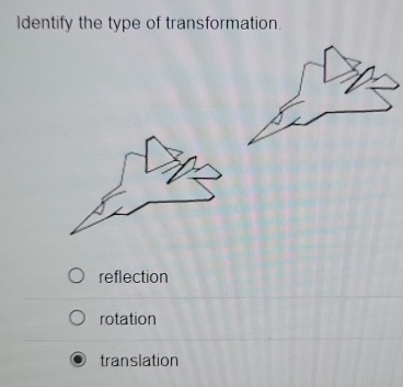 Identify the type of transformation.
reflection
rotation
translation