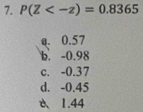 P(Z
Q. 0.57
b. -0.98
c. -0.37
d. -0,45
e、 1.44