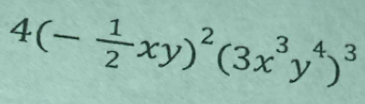 4(- 1/2 xy)^2(3x^3y^4)^3