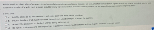 Solved: Kris is a curious client who often wants to understand why ...