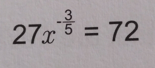 27x^(-frac 3)5=72