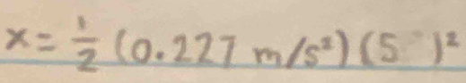 x= 1/2 (0.227m/s^2)(5)^2