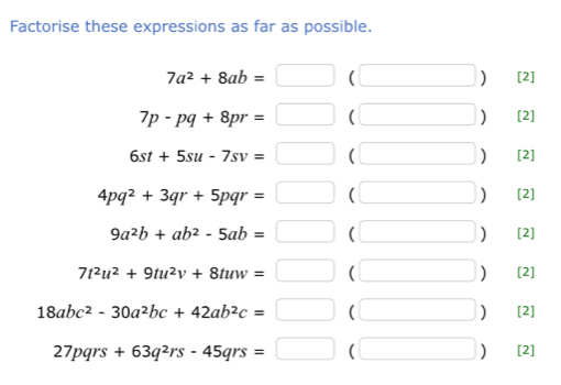 Factorise these expressions as far as possible.
7a^2+8ab=□ [2] 
)
7p-pq+8pr= | ( ) [2]
6st+5su-7sv= ( [2] 
)
4pq^2+3qr+5pqr= ^ ( ) [2]
9a^2b+ab^2-5ab= ( [2] 
)
7t^2u^2+9tu^2v+8tuw=□  [2] 
)
18abc^2-30a^2bc+42ab^2c=□ ( [2] 
)
27pqrs+63q^2rs-45qrs=□ ( [2] 
)