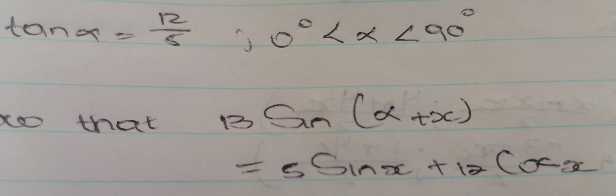 tan alpha = 12/5 
0° <90°
o that
B⊂eq (1(a+x)
=5sin x+12(x-2)