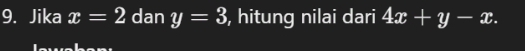 Jika x=2 dan y=3 , hitung nilai dari 4x+y-x.