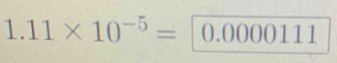 1.11* 10^(-5)= 0.0000111