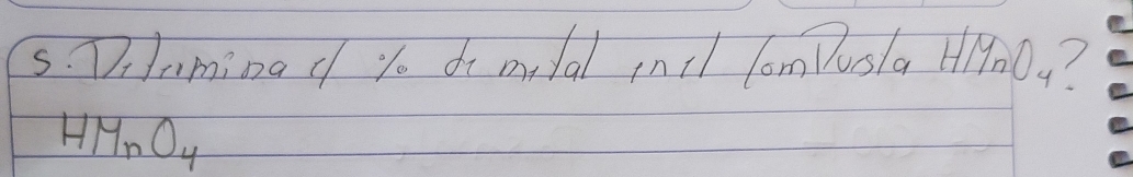 Dilaminad yo di mital incl lomusla 400?
HMnO_4