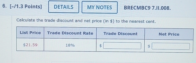 DETAILS MYNOTES BRECMBC9 7.II.008. 
Calculate the trade discount and net price (in $) to the nearest cent.