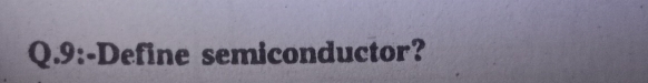 9:-Define semiconductor?