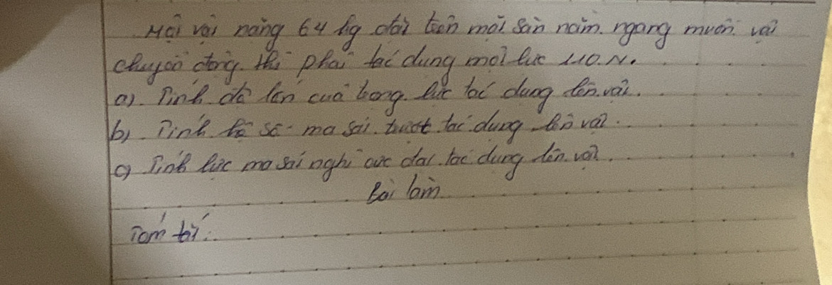 Héi vèi nong 64 dg dài tān mài san naim. rgong muán vai 
chuyon dong thi phai tai dung mol lut 210. N. 
a1 Fink do lan cuà bong. But bol dung dn vai. 
b) Tink bo so ma sai tuist tai dung Zn va?. 
g Tink lic mo sai ngh are da lac dung dǎn van. 
Bai lan 
Tom ti