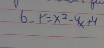 r=x^2-4x+4