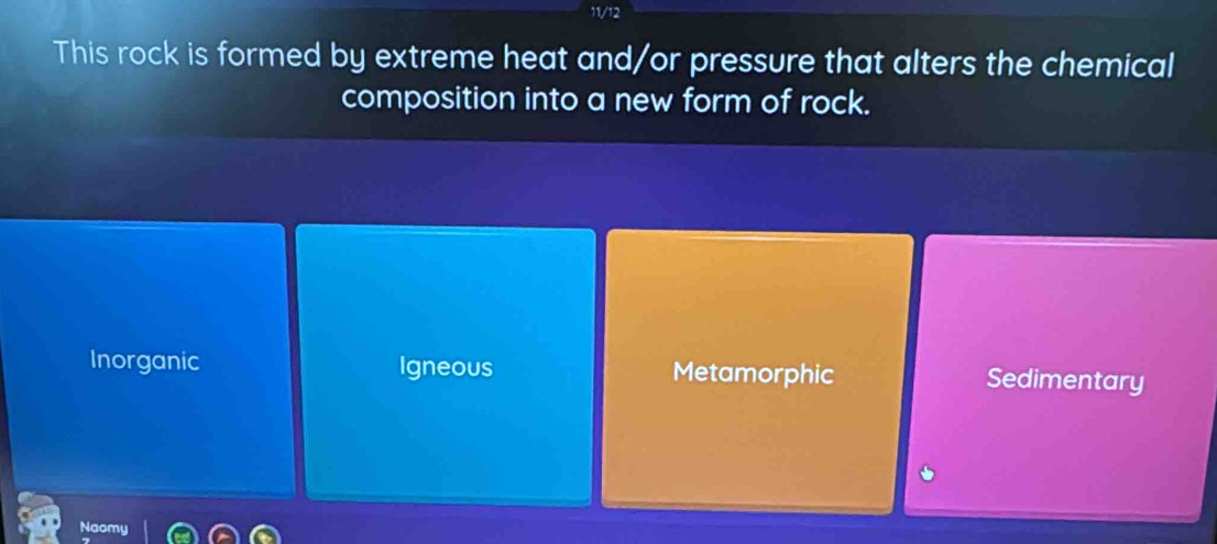 This rock is formed by extreme heat and/or pressure that alters the chemical
composition into a new form of rock.
Inorganic Igneous Metamorphic Sedimentary