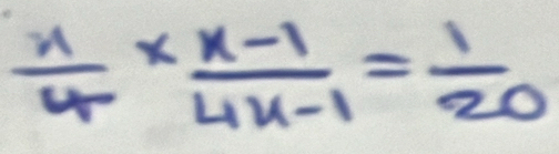  x/4 *  (x-1)/4x-1 = 1/20 