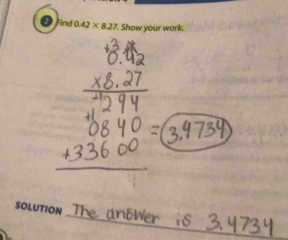 2Find 0.42* 8.27. Show your work. 
SOLUTION