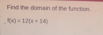 Find the domain of the function.
f(x)=12(x+14)