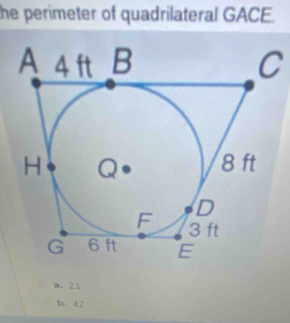 the perimeter of quadrilateral GACE.
C
a. 21
b. 42