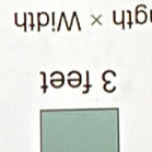 3 feet
gth × Width