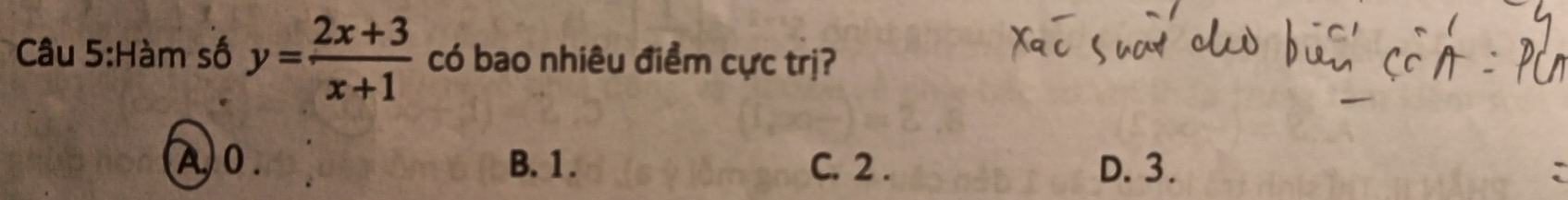 Hàm số y= (2x+3)/x+1  có bao nhiêu điểm cực trị?
A 0. B. 1. C. 2. D. 3.