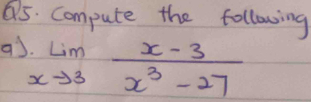 Compute the following
limlimits _xto 3 (x-3)/x^3-27 