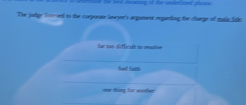 is desee the sest meaning of tie amdetined gimse .
The judge lntened to the comporate lawyer's argument regarding the change of maia fie
far aoo diffficull do resobe
bad faith
oe dng for anoter