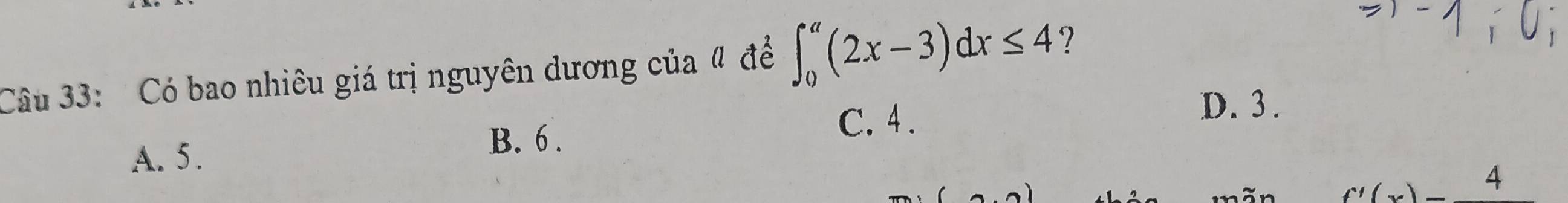 Có bao nhiêu giá trị nguyên dương của # để ∈t _0^(a(2x-3)dx≤ 4 7
A. 5.
B. 6. C. 4.
D. 3.
f'beginpmatrix) xendpmatrix - 4