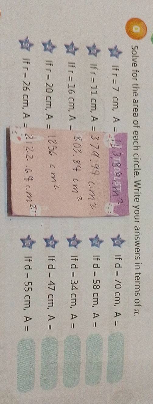 a Solve for the area of each circle. Write your answers in terms of π. 
If 
If r=7cm, A= d=70cm, A=□
If r=11cm, A=
If d=58cm, A=□
If r=16cm, A=
If d=34cm, A=□
If r=20cm, A=
If d=47cm, A=□
If r=26cm, A= If d=55cm, A=□