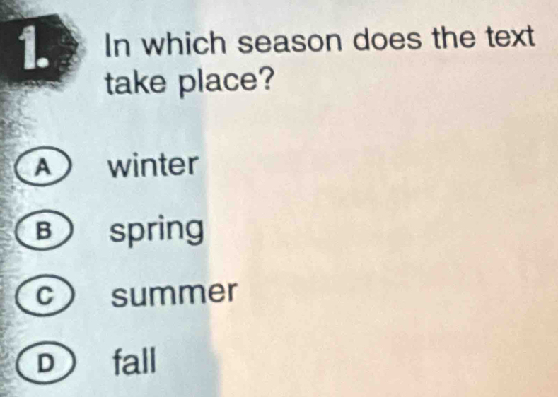 In which season does the text
take place?
A winter
B spring
c summer
D fall