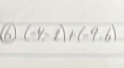 (⑥ (-4,-2)+(-9,6)