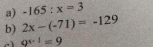 -165:x=3
b) 2x-(-71)=-129
c) 9^(x-1)=9